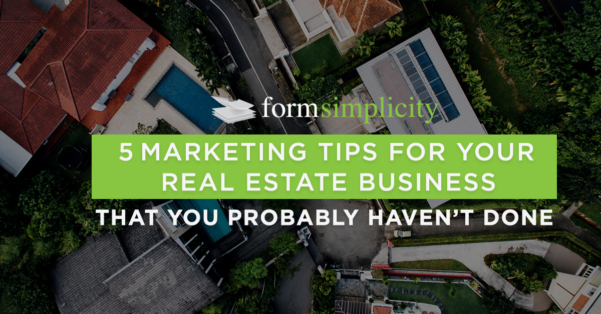 5 Marketing Tips for Your Real Estate Business That You Probably Haven’t Tried Yet