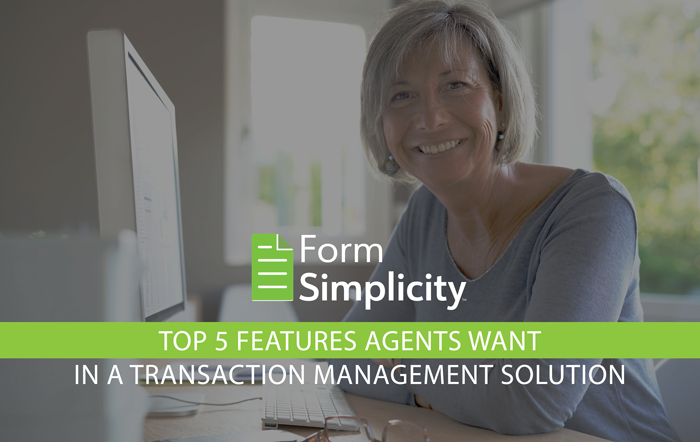 Top 5 Features Agents Want in a Transaction Management Solution: How Does Form Simplicity Stack Up?