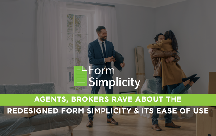 Agents, Brokers Rave About the Redesigned Form Simplicity & Its Ease of Use